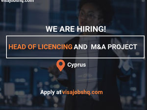 Head of Licensing and M&A Projects needed in Cyprus with visa sponsorship provided