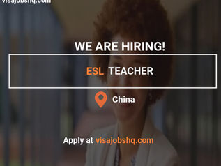 ESL Teacher Opportunity in China Relocation and Work Visa Sponsorship Provided