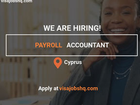 Hiring a Payroll Accountant, with visa sponsorship and Relocation Support to Cyprus, Apply Now