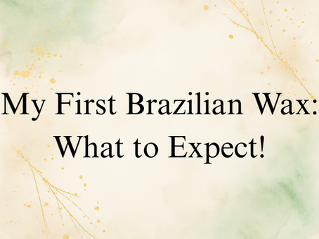 My First Brazilian Wax: What to Expect