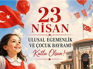 23 NİSAN ULUSAL EGEMENLİK VE ÇOCUK BAYRAMI KUTLU OLSUN!...
