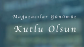 12 ARALIK MAĞAZACILAR GÜNÜNÜZ KUTLU OLSUN!...