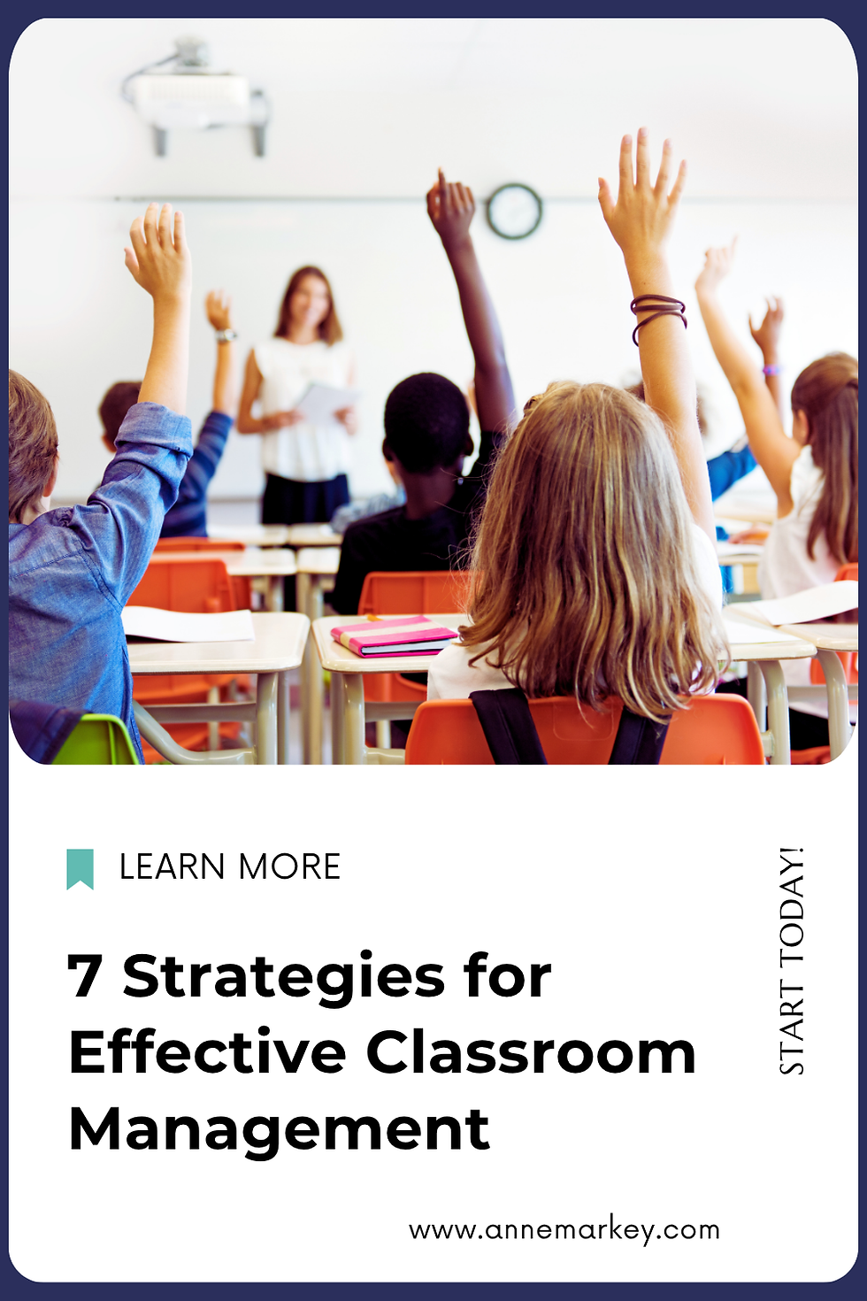 Students raise hands in a classroom with a teacher at the front. Text: 7 Strategies for Effective Classroom Management. annemarkey.com