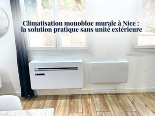 Installation d’une climatisation monobloc murale à Nice par O’DESIGN Plomberie, une solution pratique sans unité extérieure pour appartements niçois.