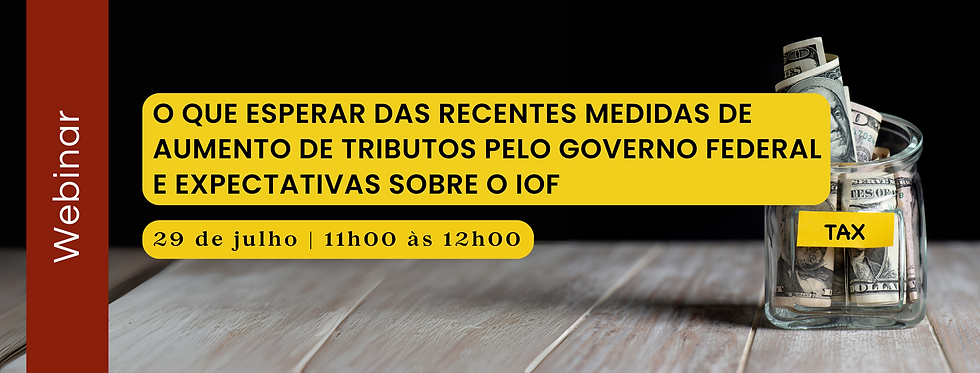 SWISSCAM - “O que esperar das recentes medidas de aumento de tributos pelo Governo Federal e expectativas sobre o IOF”