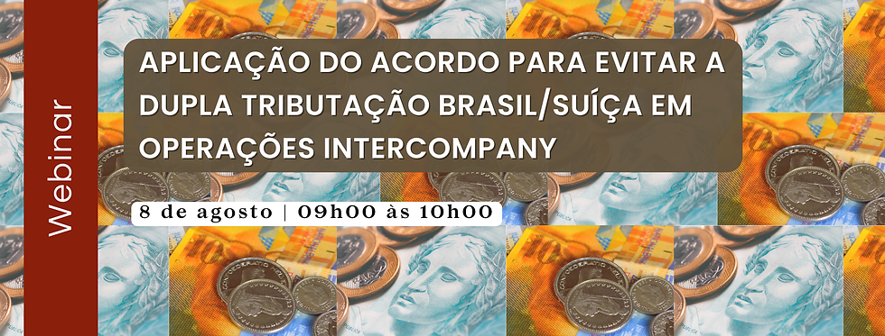 Swisscam - “Aplicação do acordo para evitar a dupla tributação Brasil/Suíça em operações intercompany”