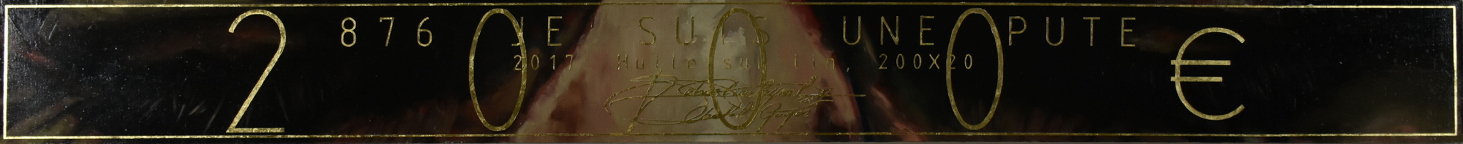 876 JE SUIS UNE PUTE 2017, Huile & Or sur lin, 20x200