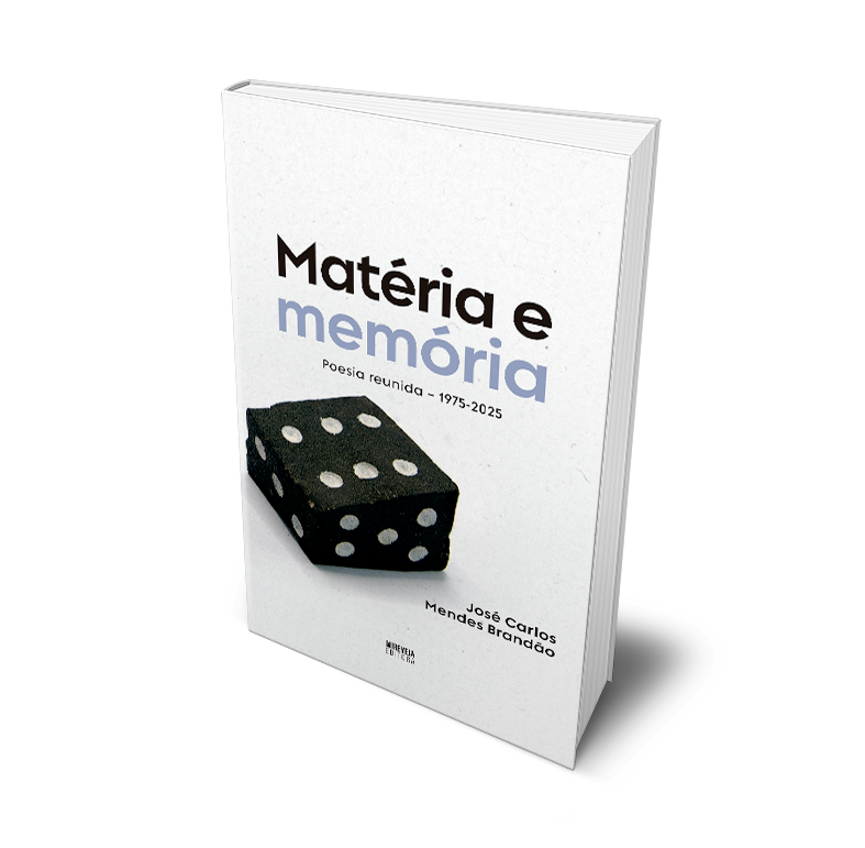 MATÉRIA E MEMÓRIA - Poesia reunida de José Carlos Mendes Brandão