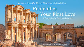 Churches of Revelation - Ephesus -- January 19, 2025.jpg