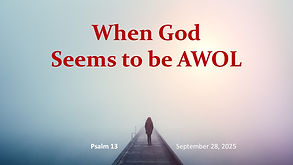 When God Seems to be AWOL -- September 28, 2025.jpg