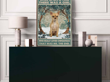 New Arrival -Once Upon A time There Was A Girl Who Really Love Chihuahuas Poster And Canvas