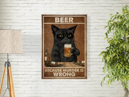 New Arrival -Black Cat Drink Beer Because Murder is Wrong Poster And Canvas