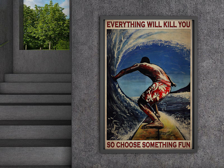 Best Seller -Boy Surfing Everything Will Kill You So Choose Something Fun poster and canvas