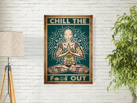 Order -Chill The Fuck Out Yoga poster and canvas