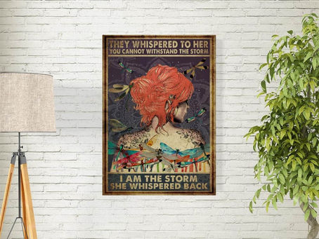 Discover Cool -They Wishpered To Her I Am the Storm She Whispered Back Poster And Canvas