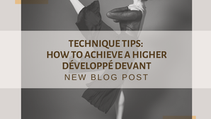 Technique Tips: How to Achieve a Higher Développé Devant