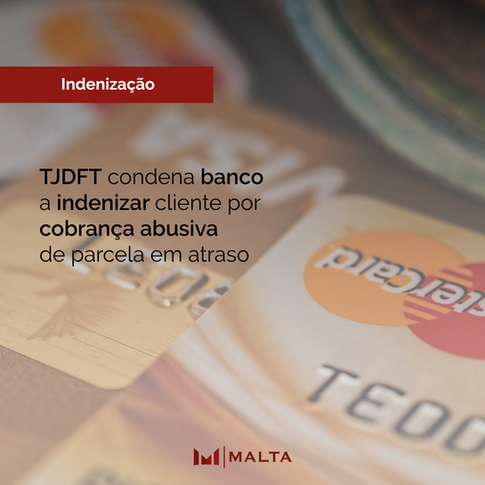 TJDFT condena banco a indenizar cliente por cobrança abusiva de parcela em atraso