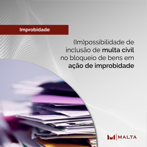 A possibilidade de multa civil no bloqueio de bens em ação de improbidade administrativa