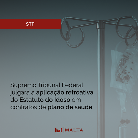 Supremo Tribunal Federal julgará a aplicação retroativa do Estatuto do Idoso em contratos de plano d