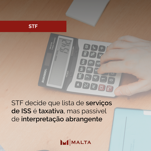 STF decide que lista de serviços de ISS é taxativa, mas passível de interpretação abrangente