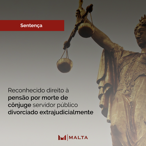 Reconhecido direito à pensão por morte de cônjuge servidor público divorciado extrajudicialmente