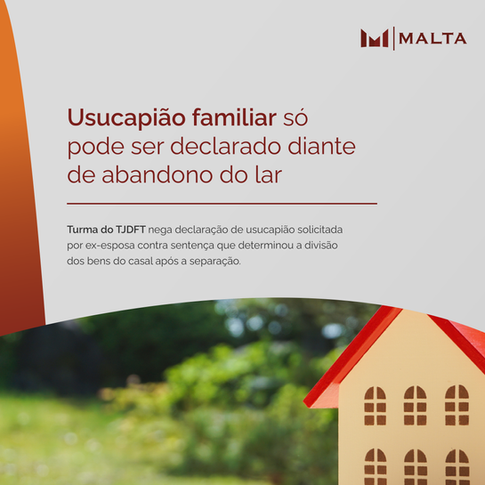 Usucapião familiar só pode ser declarado diante de abandono do lar
