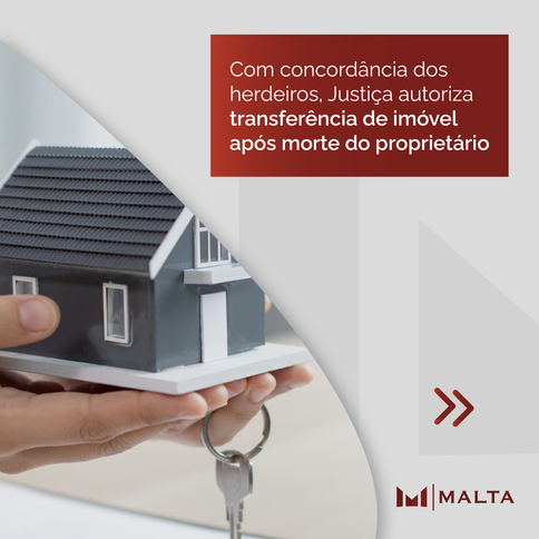 Com concordância dos herdeiros, Justiça autoriza transferência de imóvel após morte do proprietário