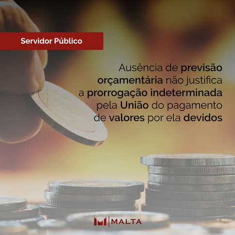 Ausência de previsão orçamentária não justifica a prorrogação indeterminada pela União do pagamento