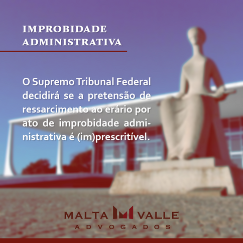 STF decidirá se a pretensão de ressarcimento ao erário por ato de improbidade administrativa é (im)p