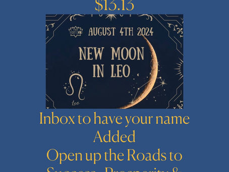 Success , Opportunities, Prosperity $13.13 New Moon in Leo Happening Now