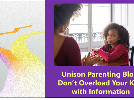 Unison Parenting Blog: Don't Overload Your Kids with Information