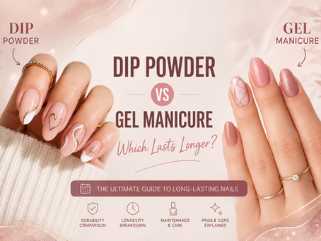 Dip Powder vs. Gel Manicure: Which One Actually Lasts Longer?