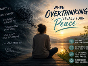 When Overthinking Steals Your Peace