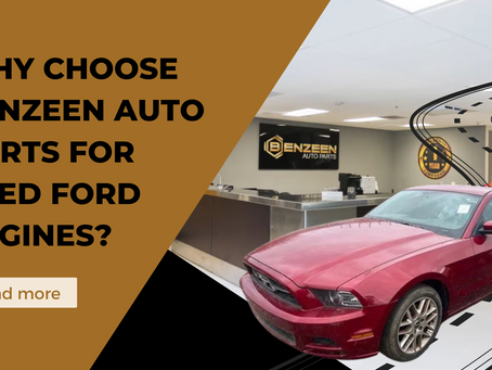 Why Choose Benzeen Auto Parts for Used Ford Engines?