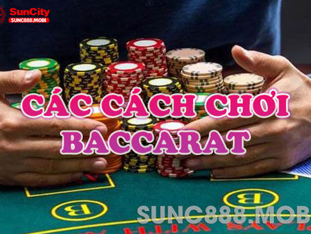 Các Thế Bài Baccarat – Kỹ Thuật Canh Bài Baccarat Hay Tại Suncity
