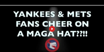 🎥 YANKEES & METS FANS UNITE TO CHEER ON A MAGA HAT