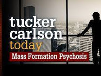 🎥 Truth vs Narrative: Mass Formation Psychosis - Tucker Carlson Today