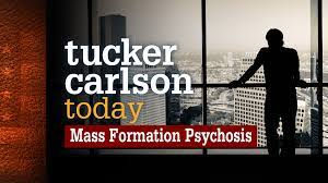 🎥 Truth vs Narrative: Mass Formation Psychosis - Tucker Carlson Today