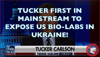 🎥 Tucker First to Call Out US Bio-Labs in Ukraine: Credit to The Mainstream Media 