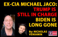 🎥 Ex-CIA Michael Jaco: Trump is Still in Charge, Biden is Long Gone - By Nicholas Veniamin 