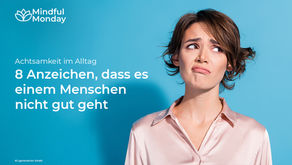 Achtsamkeit im Alltag: 8 Anzeichen, dass es einem Menschen nicht gut geht