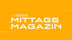 DAS LSJ ONLINE-MITTAGSMAGAZIN GEHT IN DIE INFO-OFFENSIVE