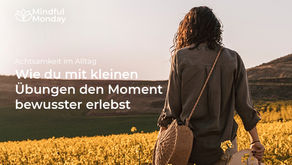 Achtsamkeit im Alltag: Wie du mit kleinen Übungen den Moment bewusster erlebst