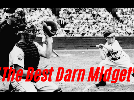 "The Best Darn Midget Who Ever Played Big-League Ball"