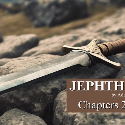Jephthah: Chapter 2 & 3