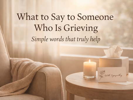 What to Say to Someone Who Is Grieving: Simple Words That Truly Help