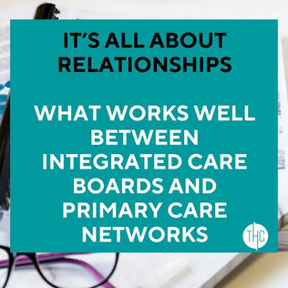It’s all about relationships | What works well between Integrated Care Boards and Primary Care Networks