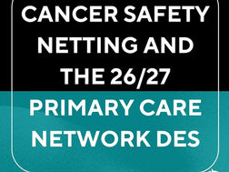 Cancer Safety Netting and 26/27 Primary Care Network DES