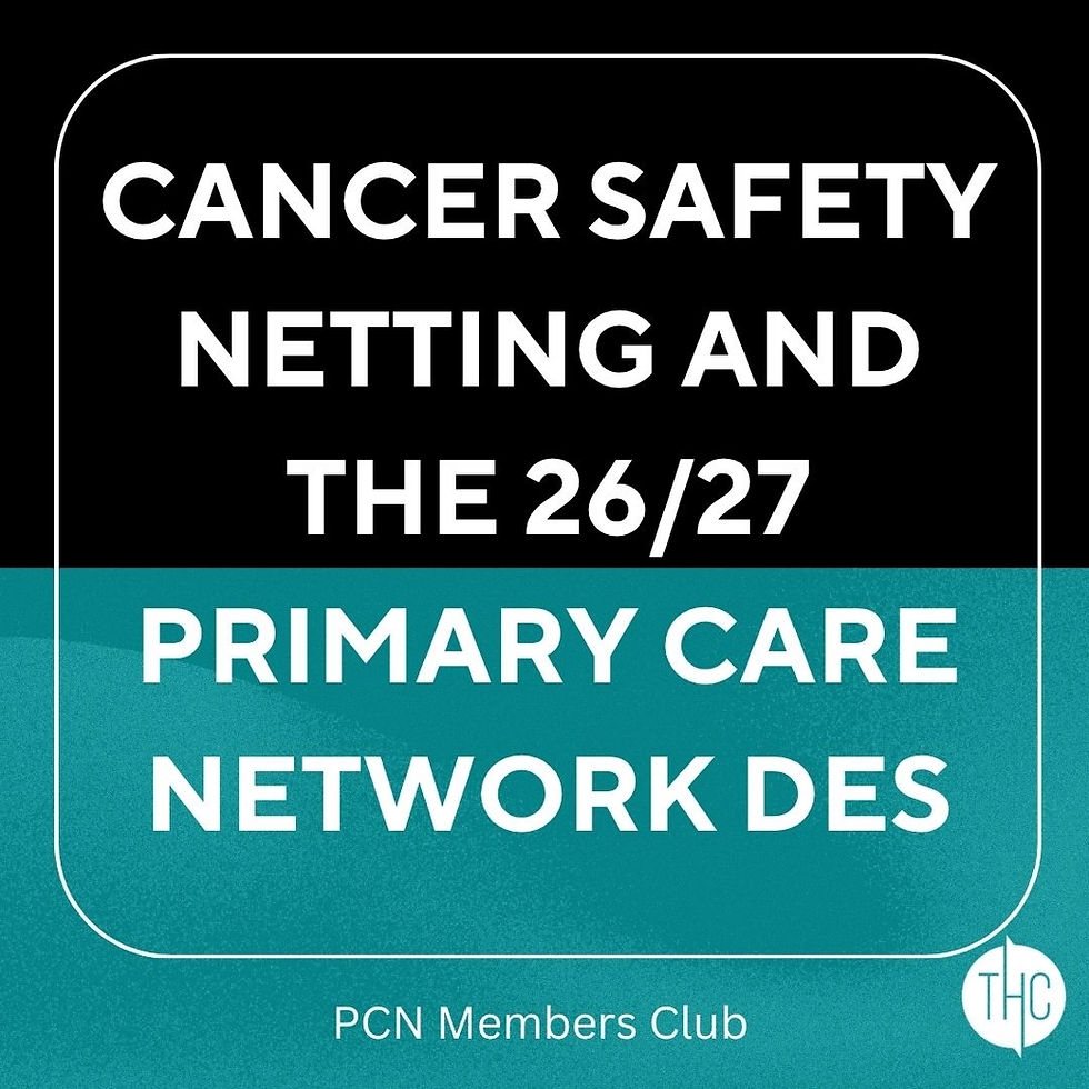 Cancer Safety Netting and 26/27 Primary Care Network DES