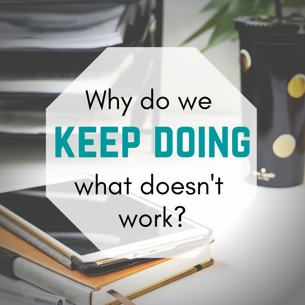 Why do we keep doing what doesn't work?